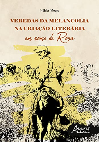 Ler Veredas da Melancolia na Criação Literária: Em Nome de Rosa, do autor Hélder Moura Ler Veredas da Melancolia na Criação Literária: Em Nome de Rosa, do autor Hélder Moura
