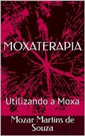 Ler MOXATERAPIA: Utilizando a Moxa, do autor Mozar Martins de Souza Ler MOXATERAPIA: Utilizando a Moxa, do autor Mozar Martins de Souza