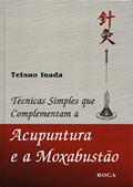 Ler Acupuntura E A Moxabustão. Técnicas Simples, do autor Tetsuo Ianada