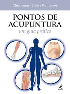 Pontos de acupuntura: Um guia prático, do autor Chris Jarmey; Ilaira Bouratinos