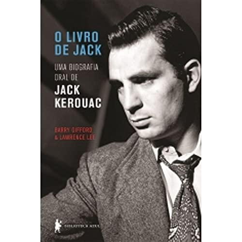 Ler O livro de Jack: Uma biografia oral de Jack Kerouac, do autor Barry Gifford; Lawrence Lee