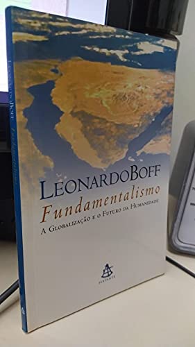 Ler Fundamentalismo a Globalização e o Futuro da Humanidade, do autor Leonardo Boff