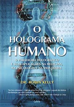O Holograma Humano, do autor Robin Kelly