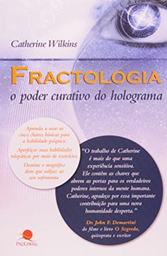 FRACTOLOGIA O PODER CURATIVO DO HOLOGRAMA, do autor CATHERINE WILKINS