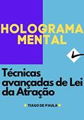 Ler HOLOGRAMA MENTAL: Técnicas de Lei da Atração avançadas (Holoatração Livro 5), do autor TIAGO DE PAULA