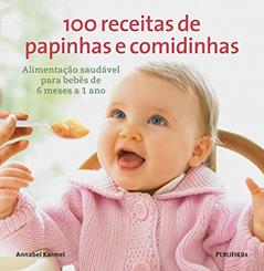 100 Receitas de Papinhas e Comidinhas, do autor Annabel Karmel