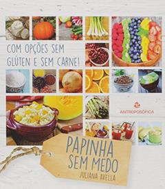 Papinha sem Medo. Com Opções sem Glúten e sem Carne!, do autor Juliana Avella
