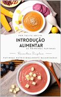 Ler Introdução Alimentar Nutricionalmente Balanceada: As primeiras Papinha- Receitas Fáceis e Opções Veganas, do autor Talita Abílio