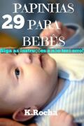Ler 29 receitas de papinhas salgadas nutritivas para o bebê, do autor K. Rocha