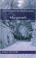 Ler Caçadores da Desolação: Morganach (Contos do Mundo Moderno), do autor Joao Victor