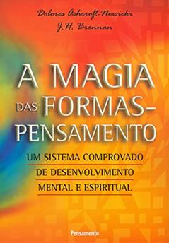 A Magia das Formas Pensamento, do autor Dolores Ashcroftnowicki; J.H.brennan