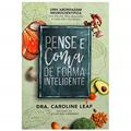 Ler Pense e Coma de Forma Inteligente, do autor Caroline Leaf