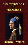 Ler O Falsificador de Vermeers, do autor Lázaro Droznes