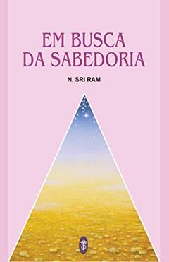 Em Busca da Sabedoria, do autor N. Sri Ram