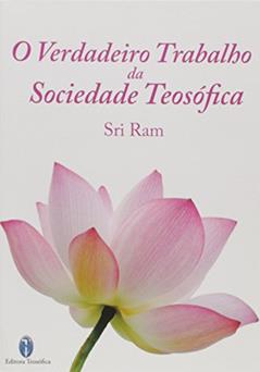 O Verdadeiro Trabalho da Sociedade Teosófica, do autor Sri Ram