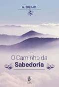Ler CAMINHO DA SABEDORIA, O - (TEOSOFICA), do autor N. SRI RAM