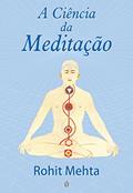 Ler A Ciência da Meditação, do autor Rohit Mehta