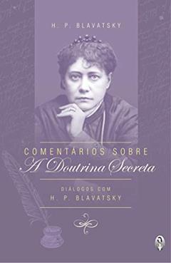 Comentários Sobre a Doutrina Secreta, do autor Helena Blavatsky