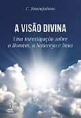 Ler A Visão Divina - uma investigação sobre o Homem, a Natureza e Deus, do autor C. Jinarajadasa