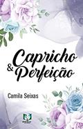 Ler Capricho & Perfeição, do autor Camila Seixas