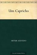 Ler Um Capricho, do autor Artur Azevedo Ler Um Capricho, do autor Artur Azevedo