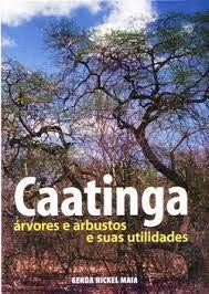 Caatinga : Árvores E Arbustos E Suas Utilidades., do autor Gerda Nickel - Maia