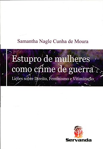 Ler Estupro de Mulheres Como Crime de Guerra. Lições Sobre Direito, Feminismo e Vitimização, do autor Samantha Nagle Cunha de Moura