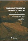 Ler Criminalidade Corporativa e Vitimização Ambiental. Análise do Caso Samarco, do autor Daniela Arantes Prata Ler Criminalidade Corporativa e Vitimização Ambiental. Análise do Caso Samarco, do autor Daniela Arantes Prata