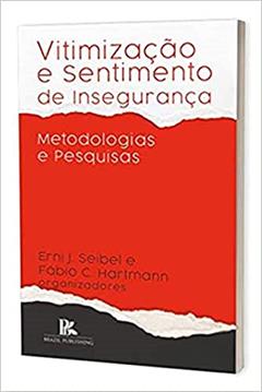 Vitimização E Sentimento De Insegurança: Metodologias E Pesquisas, do autor Erni J. Seibel