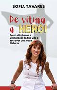 Ler De Vítima a Herói: Como eliminares a vitimização da tua vida e escrever uma nova história, do autor Sofia Tavares Ler De Vítima a Herói: Como eliminares a vitimização da tua vida e escrever uma nova história, do autor Sofia Tavares