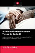 Ler A vitimização dos Idosos no Tempo da Covid-19: Os idosos como grupo em risco de vitimização pela violência a nível social, comunitário e intra-familiar, do autor Celín Pérez Nájera