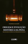 Ler Origem e evolução histórica da pena: Para analisar a tendência de vitimização do criminoso, do autor Wanderlei Salvador