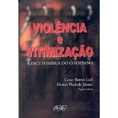 Violencia E Vitimizacao: A Face Sombria Do Cotidiano (Portuguese Edition), do autor Cesar Barros Leal