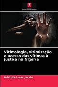 Ler Vitimologia, vitimização e acesso das vítimas à justiça na Nigéria, do autor Aristotle Isaac Jacobs Ler Vitimologia, vitimização e acesso das vítimas à justiça na Nigéria, do autor Aristotle Isaac Jacobs
