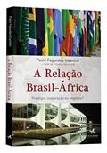 Ler A Relação Brasil-África: Prestígio, Cooperação ou Negócios?, do autor Paulo Fagundes Visentini