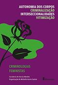 Ler Col. Criminologias Feministas. vol. 1: Autonomia dos Corpos, Criminalização, Interseccionalidades e Vitimização, do autor Soraia da Rosa Mendes; Michelle Karen Santos