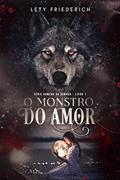 Ler O Monstro do Amor (HOMENS DA SOMBRA Livro 1), do autor Lety Friederich