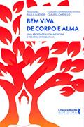 Ler Bem Viva de Corpo e Alma: uma Abordagem com Medicina e Terapias Integrativas, do autor Claudia Cardillo; Paula Aliende