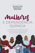 Ler Mulheres e dependência química: a importância do olhar para o gênero nos transtornos por uso de substâncias, do autor Alessandra Diehl; Rogério Bosso; Sandra Pillon Ler Mulheres e dependência química: a importância do olhar para o gênero nos transtornos por uso de substâncias, do autor Alessandra Diehl; Rogério Bosso; Sandra Pillon