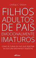 Ler Filhos adultos de pais emocionalmente imaturos: como se curar de pais que rejeitam ou que são distantes e egoístas, do autor Lindsay C. Gibson Ler Filhos adultos de pais emocionalmente imaturos: como se curar de pais que rejeitam ou que são distantes e egoístas, do autor Lindsay C. Gibson