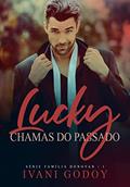 Ler Lucky: Chamas do Passado (Série Família Donovan 1), do autor Ivani Godoy Ler Lucky: Chamas do Passado (Série Família Donovan 1), do autor Ivani Godoy