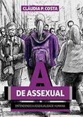 Ler A de Assexual: Entendendo a Assexualidade Humana, do autor Cláudia P. Costa Ler A de Assexual: Entendendo a Assexualidade Humana, do autor Cláudia P. Costa