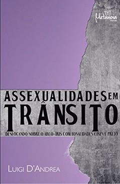 Assexualidades em Trânsito: Deslocando Sobre o Arco-íris com Tonalidades Cinza e Preto, do autor Luigi D'Andrea