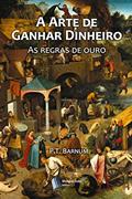 Ler A Arte de Ganhar Dinheiro, do autor P.T. Barnum Ler A Arte de Ganhar Dinheiro, do autor P.T. Barnum