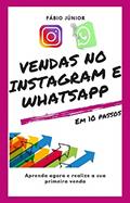 Ler Vendas no Instagram e WhatsApp - Em 10 passos: Aprenda agora e realize a sua primeira venda, do autor Fábio Júnior Ler Vendas no Instagram e WhatsApp - Em 10 passos: Aprenda agora e realize a sua primeira venda, do autor Fábio Júnior