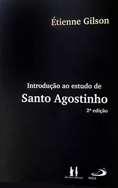 Introdução ao Estudo de Santo Agostinho, do autor Étienne Gilson
