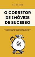 Ler O Corretor de Imóveis de Sucesso: Guia para ser o melhor corretor de imóveis da cidade, do autor João Theodoro