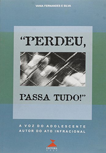 Ler Perdeu, Passa Tudo! - A Voz Do Adolescente Autor Do Ato Infracional, do autor Vania Fernandes e Silva Ler Perdeu, Passa Tudo! - A Voz Do Adolescente Autor Do Ato Infracional, do autor Vania Fernandes e Silva