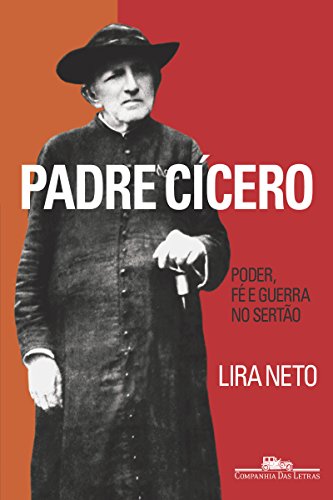 Ler Padre Cícero: Poder, fé e guerra no sertão, do autor Lira Neto Ler Padre Cícero: Poder, fé e guerra no sertão, do autor Lira Neto