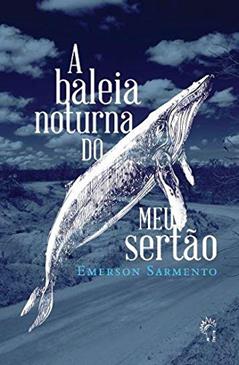A baleia noturna do meu sertão, do autor Emerson Sarmento